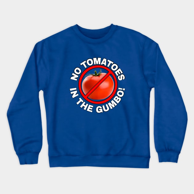 No Tomatoes in Gumbo! Crewneck Sweatshirt by cajunerd2016